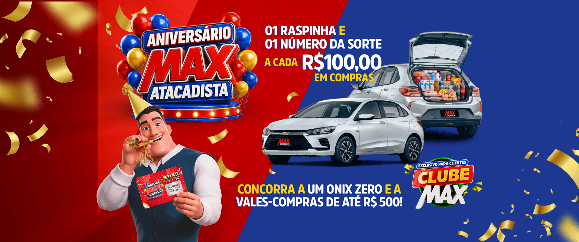 Aniversário MAX Atacadista: 01 raspinha e 01 número da sorte a cada R$ 100,00 em compras. Concorra a um Onix zero e a vales-compras de até R$ 500!